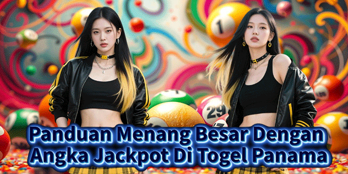 Panduan Menang Besar Dengan Angka Jackpot Di Togel Panama