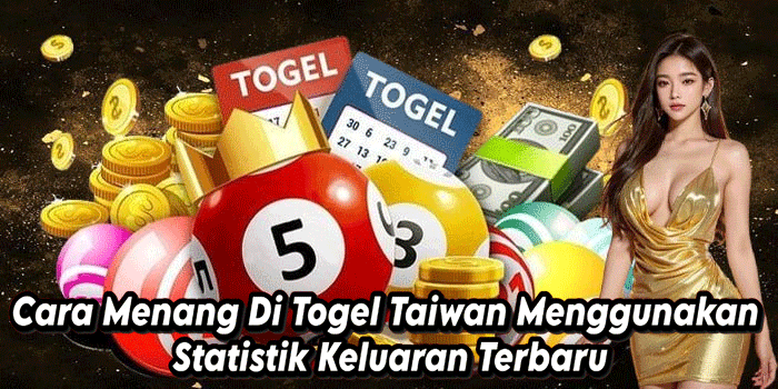 Cara Menang Di Togel Taiwan Menggunakan Statistik Keluaran Terbaru