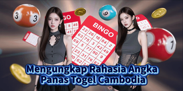 Mengungkap Rahasia Angka Panas Togel Cambodia