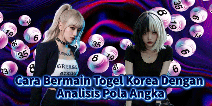 Cara Bermain Togel Korea Dengan Analisis Pola Angka
