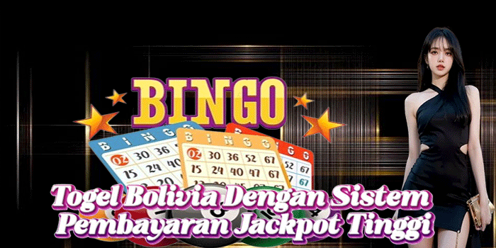 Togel Bolivia Dengan Sistem Pembayaran Jackpot Tinggi