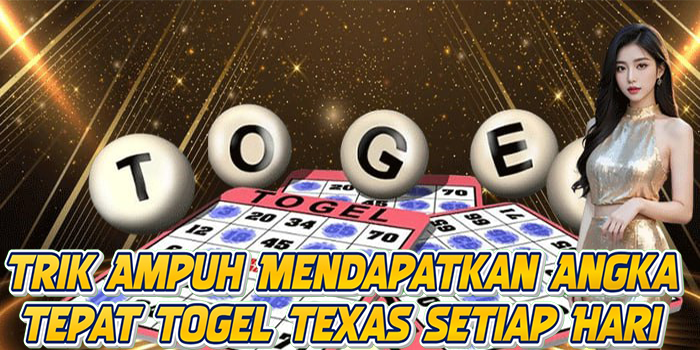 Trik Ampuh Mendapatkan Angka Tepat Togel Texas Setiap Hari