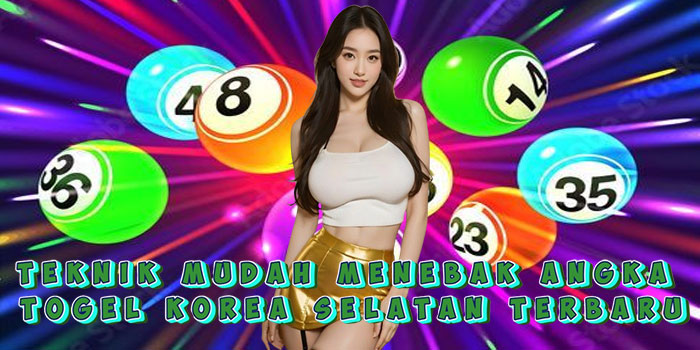 Teknik Mudah Menebak Angka Togel Korea Selatan Terbaru