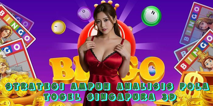 Strategi Ampuh Analisis Pola Togel Singapura 3D
